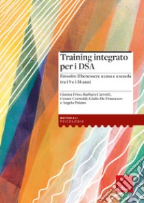 Training integrato per i DSA. Favorire il benessere a casa e a scuola tra i 9 e i 14 anni. Con Libro rilegato libro di Cornoldi Cesare; Carretti Barbara; Friso Gianna