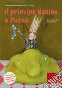 Il principe nasino e puzza. Ediz. illustrata. Con card profumate da strofinare e annusare libro di Maselli Del Giudice Alessandro