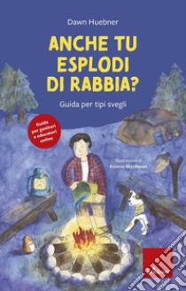 Anche tu esplodi di rabbia? Guida per tipi svegli. Nuova ediz. libro di Huebner Dawn