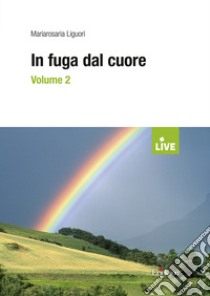 In fuga dal cuore. Vol. 2 libro di Liguori Mariarosaria; Centro Irene; Arina Rosaria