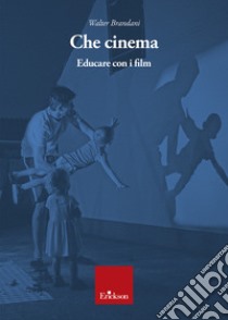 Che cinema. Educare con i film libro di Brandani Walter