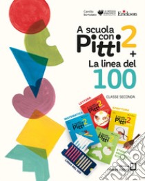 A scuola con Pitti. Con La linea del 100. Per la Scuola elementare. Con gadget. Vol. 2 libro di Bortolato Camillo