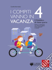 I compiti vanno in vacanza. Il disfa-libro per la primaria. Classe quarta libro di Bortolato Camillo