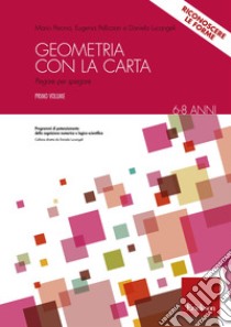 Geometria con la carta. Con espansione online. Vol. 1: Dalle 7 pieghe fondamentali alle figure geometriche libro di Perona Mario; Pellizzari Eugenia; Lucangeli Daniela