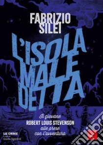 L'isola maledetta. Il giovane Robert Louis Stevenson alle prese con l'avventura libro di Silei Fabrizio; Sgardoli G. (cur.)