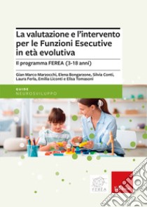 La valutazione e l'intervento per le Funzioni Esecutive in età evolutiva. Il programma FEREA (3-18 anni) libro di Marzocchi Gian Marco; Bongarzone Elena; Conti Silvia