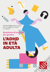 Quaderno di esercizi per gestire l'ADHD in età adulta libro di Migliarese G. (cur.)