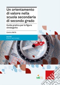 Un orientamento di valore nella scuola secondaria di secondo grado. Guida pratica per le figure strategiche libro di Centro MeTe