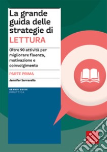 La grande guida delle strategie di lettura. Vol. 1: Oltre 90 attività per migliorare fluenza, motivazione e coinvolgimento libro di Serravallo Jennifer