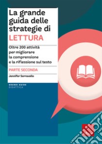 La grande guida delle strategie di lettura. Vol. 2: Oltre 200 attività per migliorare la comprensione e la riflessione sul testo libro di Serravallo Jennifer