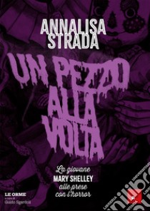 Un pezzo alla volta. La giovane Mary Shelley alle prese con l'horror libro di Strada Annalisa; Sgardoli G. (cur.)