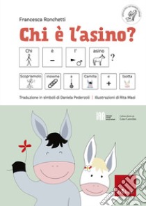 Chi è l'asino? (disponibile solo presso l'editore) libro di Ronchetti Francesca