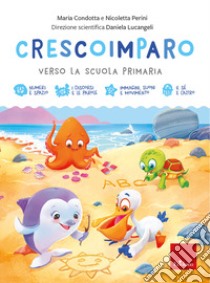 Crescoimparo. Verso la scuola primaria libro di Condotta Maria; Perini Nicoletta