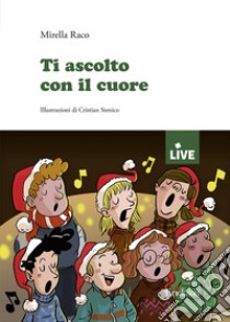 Ti ascolto con il cuore (disponibile solo presso l'editore) libro di Raco Mirella