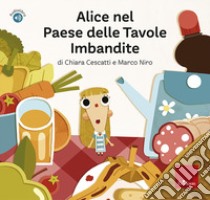 Alice nel Paese delle Tavole Imbandite. Con audiolibro  di Cescatti Chiara; Niro Marco