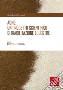 ADHD: un progetto scientifico di riabilitazione equestre libro di Iannotti E. (cur.)