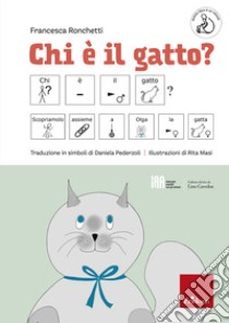 Chi è il gatto? Ediz. CAA libro di Ronchetti Francesca