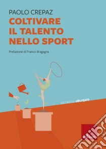 Coltivare il talento nello sport libro di Crepaz Paolo