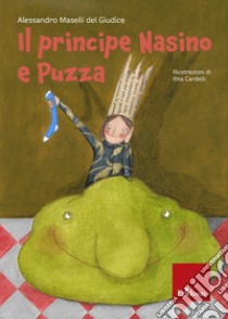 Il principe nasino e puzza. Ediz. illustrata libro di Maselli Del Giudice Alessandro