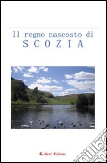 Il regno nascosto di Scozia libro di Del Giudice Savino