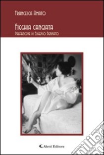 Figghia cangiata libro di Amato Francesca