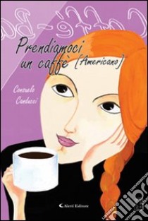 Prendiamoci un caffè (americano) libro di Canducci Consuelo