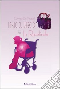 Incubo e Io Rosalinda libro di De Pasquale Carmela