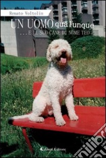 Un uomo qualunque... e il suo cane di nome Teo libro di Voltolin Renato