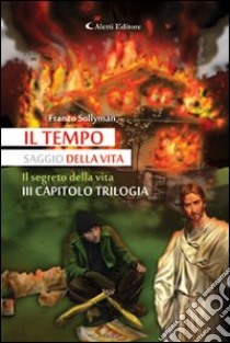 Il segreto della vita. Il tempo saggio della vita (3) libro di Sollyman Franco