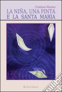 La niña, una pinta e la santa Maria libro di Musina Cristiano