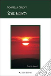 Sole bianco libro di Carlotti Donatella