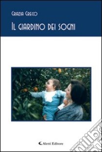 Il giardino dei sogni libro di Greco Grazia