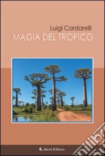 Magia del tropico libro di Cardarelli Luigi