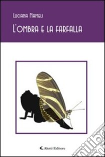 L'ombra e la farfalla libro di Mameli Luciana