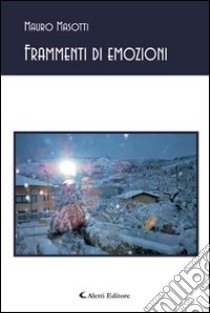 Frammenti d'emozioni libro di Masotti Mauro