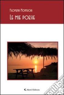 Le mie poesie libro di Montuori Filomena