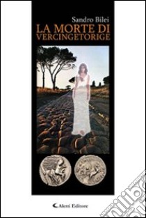 La morte di Vercingetorige libro di Bilei Sandro