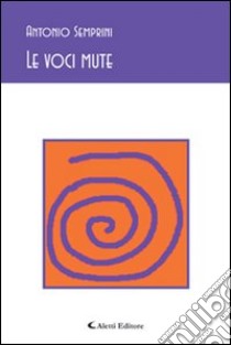 Le voci mute libro di Semprini Antonio