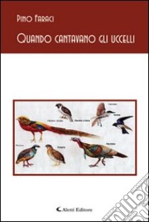 Quando cantavano gli uccelli libro di Faraci Pino