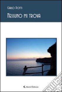 Nessuno mi trova libro di Dotti Carlo