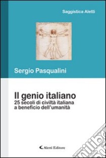 Il genio italiano 25 secoli di civiltà taliano a beneficio dell'umanità libro di Pasqualini Sergio