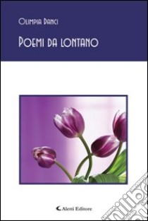 Poemi da lontano libro di Danci Olimpia