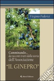 Camminando... da racconti tratti dalla storia dell'Associazione «Il Ginepro» libro di Federici Vincenzo