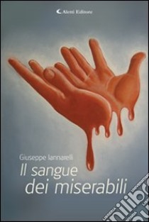 Il sangue dei miserabili libro di Iannarelli Giuseppe