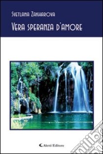 Vera speranza d'amore libro di Zakharova Svetlana