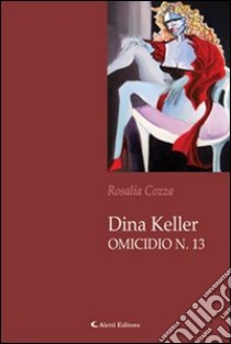 Dina Keller omicidio n. 13 libro di Cozza Rosalia