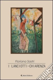 I Lanciotti-Chiarenza libro di Sastri Floriana