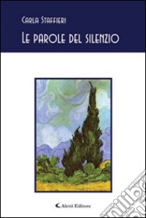 Le parole del silenzio libro di Staffieri Carla