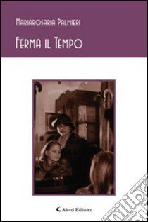 Ferma il tempo libro di Palmieri Mariarosaria