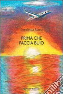 Prima che faccia buio libro di Ruicci Ermelinda